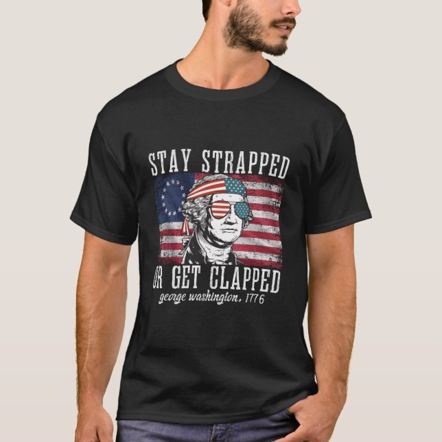 Camiseta Stay Strapped Or Get Clapped George Washington4Th  (Frente)