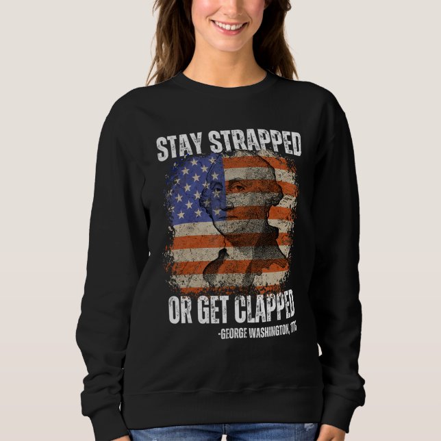 Camiseta Stay strapped or get clapped George Washington 4th (Frente)