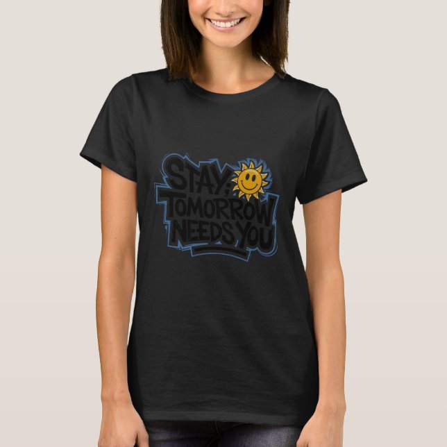 Camiseta Stay Tomorrow Needs You, Suicide Awareness Mental  (Frente)