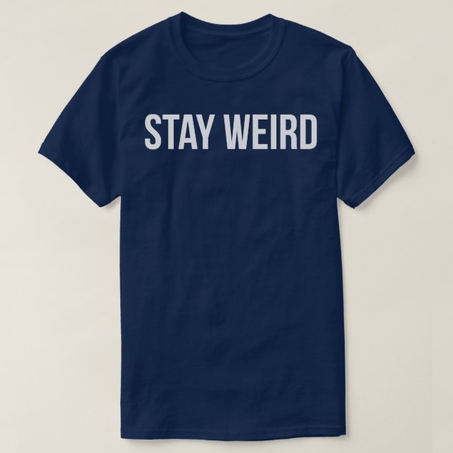 Camiseta STAY WEIRD tem piada dizendo presente (Frente do Design)