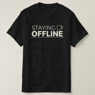 Camiseta STAYING OFFLINE With Coffee Mug Icon