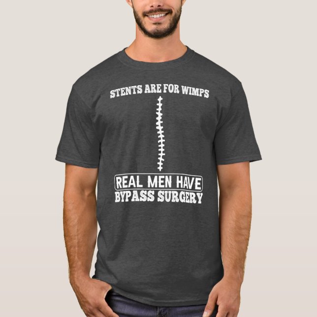 Camiseta Stents Are For Wimps Real Men Have Bypass Open (Frente)