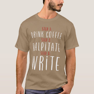 Camiseta Step 1 Drink Coffee Step 2 Palpitate Step 3 Write2