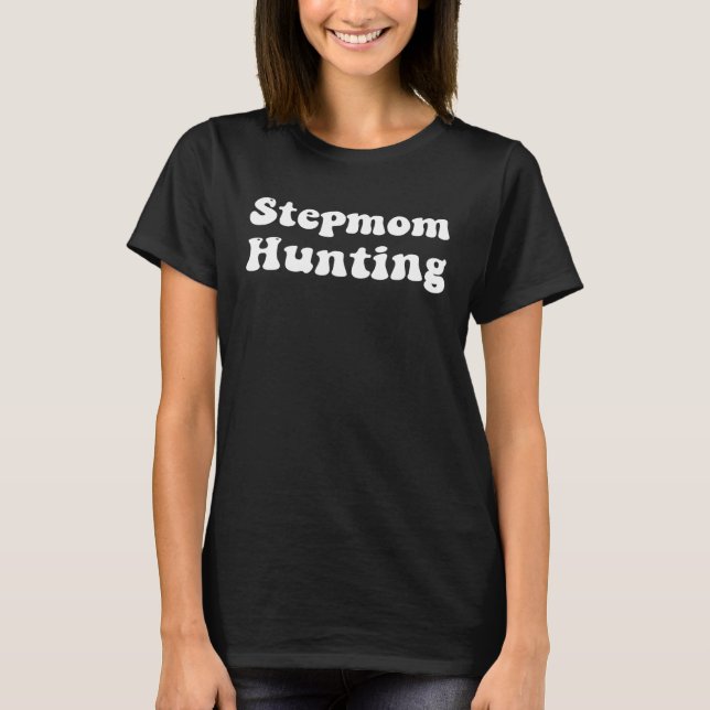 Camiseta Stepman Hunting , Stepman Hunting Say Quote (Frente)