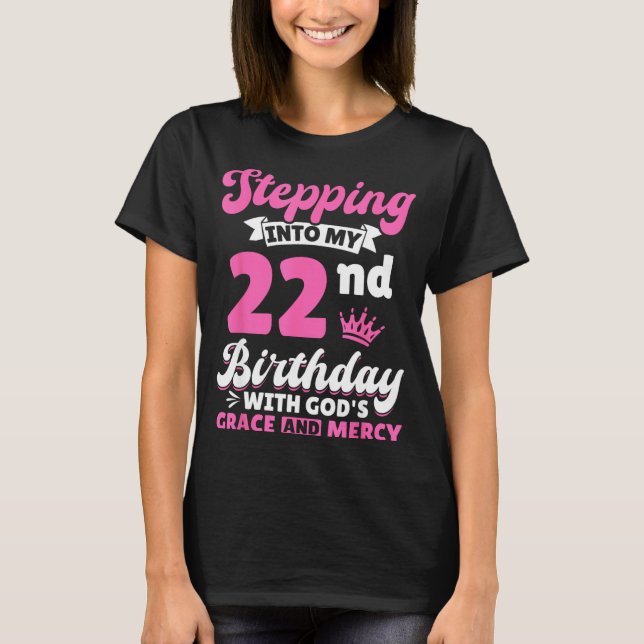 Camiseta Stepng Into My 22nd Birthday With Gods Grace And M (Frente)