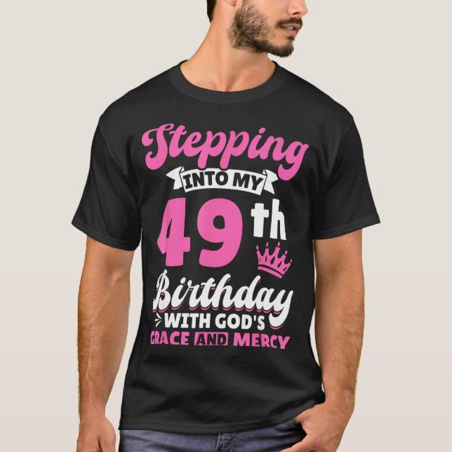 Camiseta Stepng Into My 49th Birthday With Gods Grace And M (Frente)