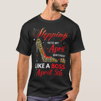 Camiseta Stepping Into My April Birthday Like A Boss April