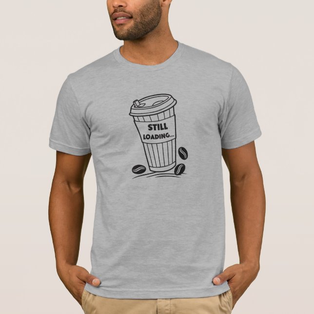 Camiseta Still Loading Coffee Minimal Bella Canvas Tee (Frente)