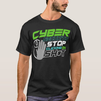 Camiseta Stop Clicking Sht for Cyber Security Epert Special