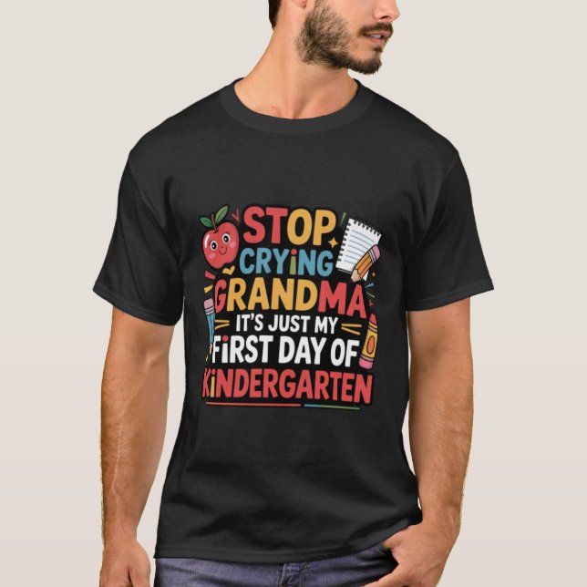 Camiseta Stop Crying Grandma It's My First Day Of Kindergar (Frente)