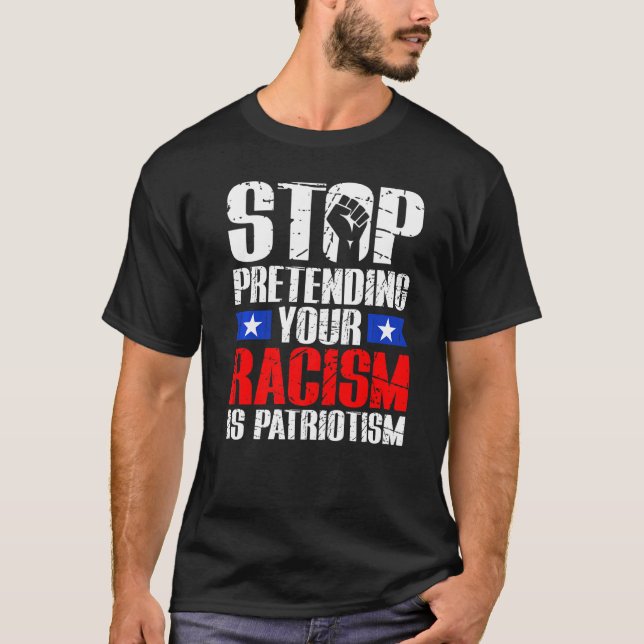 Camiseta Stop Pretending Your Racism Is Patriotism Civil Ri (Frente)