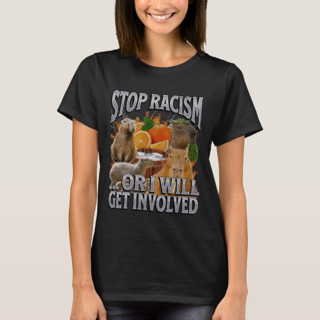 Camiseta Stop Racism Or I Get Involved Funny Capybara Meme  (Frente)