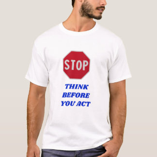 Camiseta Stop, Think Before You Act 