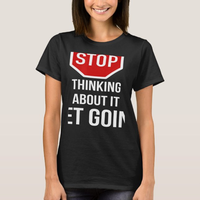 Camiseta Stop Thinking About It Get Going Stop Sign (Frente)