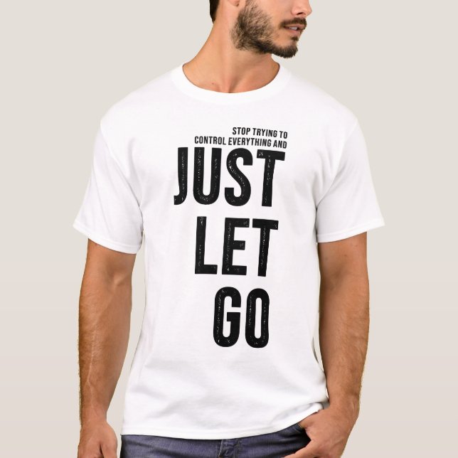 Camiseta Stop Trying To Control and Just Let Go (Frente)