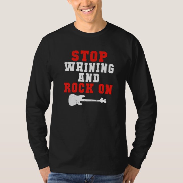 Camiseta Stop whining and Rock on Rock and Roll Rocker   (Frente)