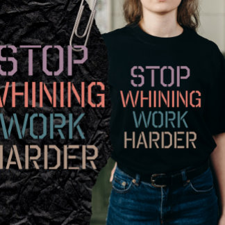 Camiseta Stop Whining Shirt