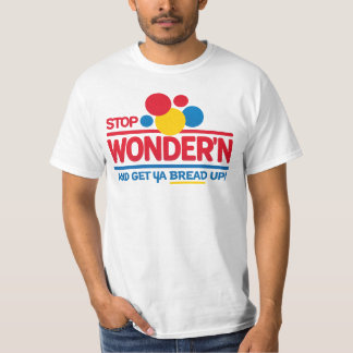 Camiseta Stop Wonderin 'Get Your Bread Up