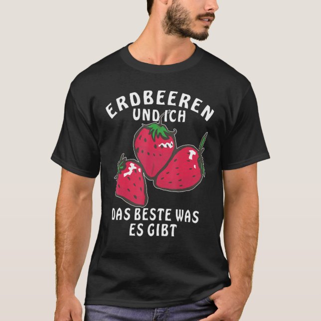 Camiseta Strawberries and Ich das beste What es Gives Berry (Frente)