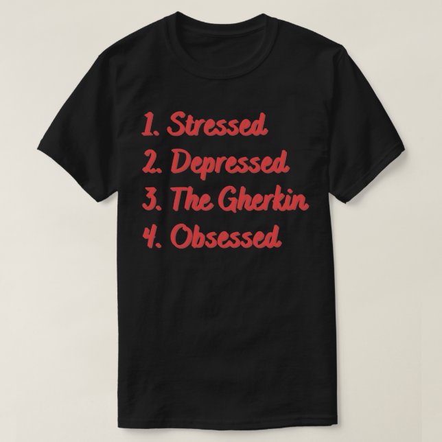 Camiseta Stress Deprimiu O Gherkin Obcecado (Frente do Design)