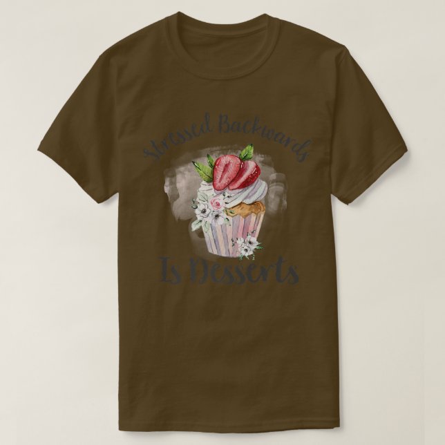 Camiseta Stressed Backwards Is Desserts  Pastry Chef Baking (Frente do Design)