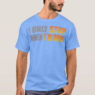 Camiseta Strongman, só paro quando terminei o levantamento