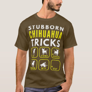 Camiseta Stubborn Chihuahua Tricks - Prêmio de Formação 