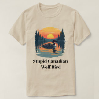 Camiseta Stupid Canadian Wolf Bird Funny Canada Gift Loon