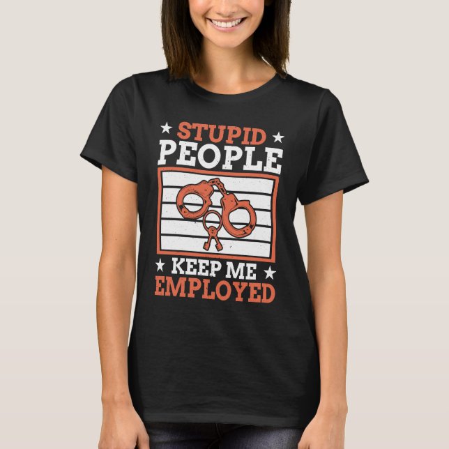 Camiseta Stupid People Keep Me Employed Police Officer Poli (Frente)