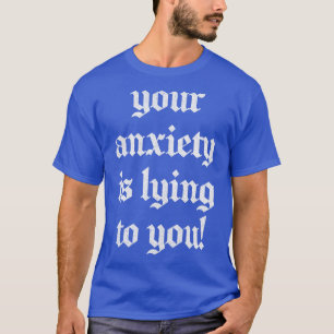 Camiseta Sua Ansiedade Está Mentindo Para Você