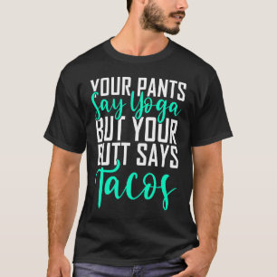 Camiseta Sua Calça Diz Yoga Mas Sua Bunda Diz Yoga de Tacos