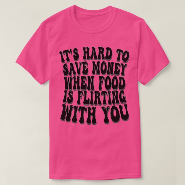 Camiseta sua duro de economizar dinheiro quando a comida es (Frente do Design)