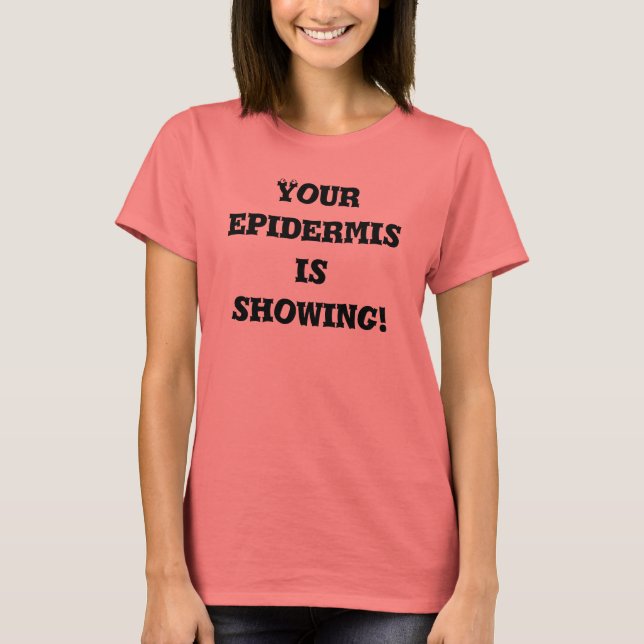 Camiseta Sua epiderme está mostrando! (Frente)