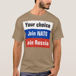 Camiseta Sua escolha, junta-se à OTAN ou junta-se a Rússi
