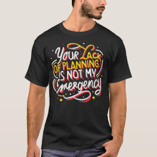 Camiseta Sua falta de planejamento não é meu Homem do Tempo