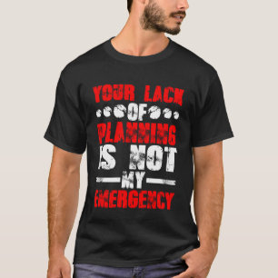 Camiseta Sua Falta De Planejamento Não É Minha Emergência