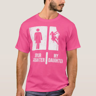 Camiseta Sua Filha Minha Filha Subindo. Subindo Engraçado