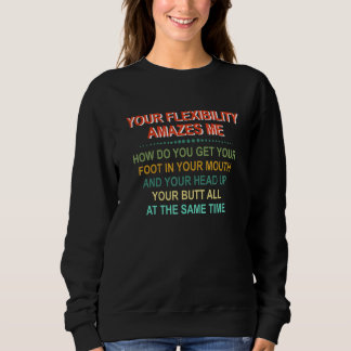 Camiseta Sua Flexibilidade Me Espanta Como Você Consegue Se