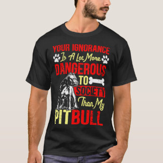 Camiseta Sua Ignorância É Mais Perigosa Do Que Meu Pitbull