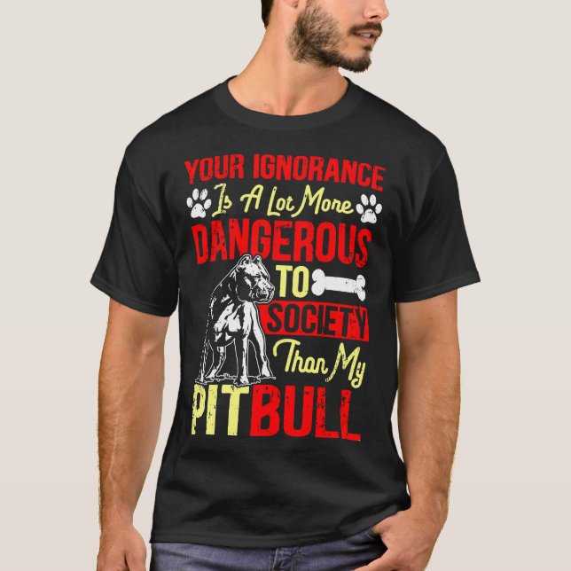 Camiseta Sua Ignorância É Mais Perigosa Do Que Meu Pitbull (Frente)