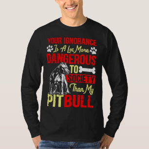 Camiseta Sua Ignorância É Mais Perigosa Do Que Meu Pitbull