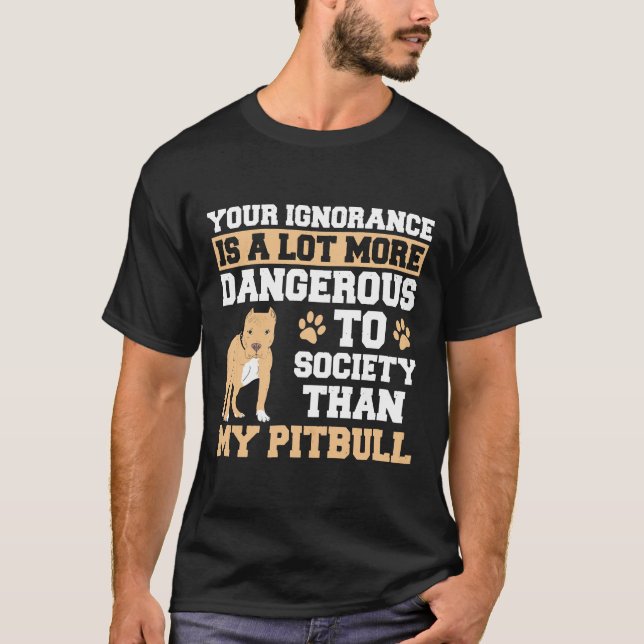 Camiseta Sua Ignorância É Mais Perigosa Que Meu Pitbull (Frente)