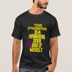 Camiseta Sua imaginação é uma ferramenta poderosa, Tshirt