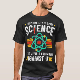 Camiseta Sua Incapacidade de dominar a ciência não é válida