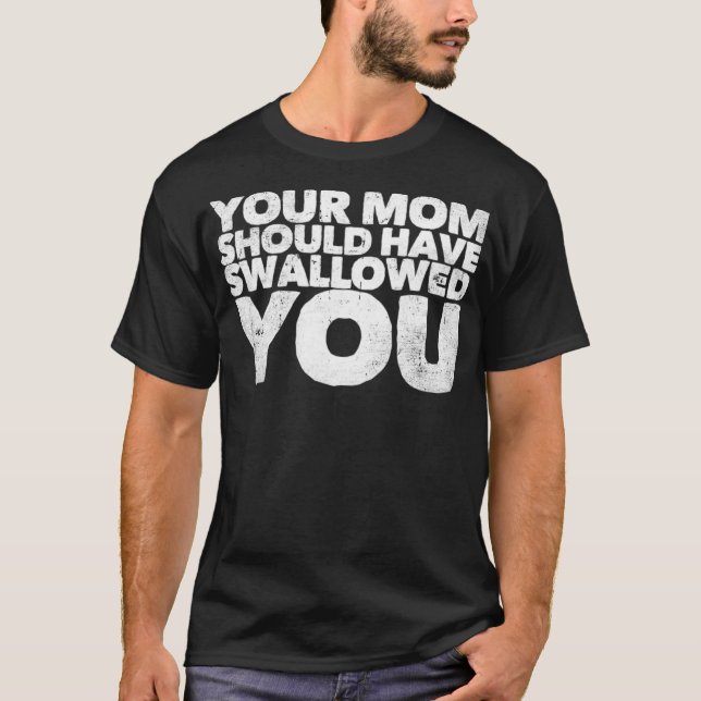 Camiseta Sua Mãe Deveria Ter Engolido Você (Frente)