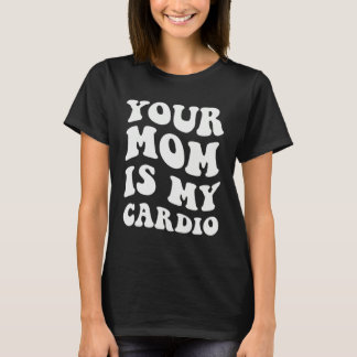 Camiseta Sua Mãe É Meu Cárdio