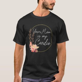 Camiseta Sua Mãe É Meu Círculo de Flor Cardio
