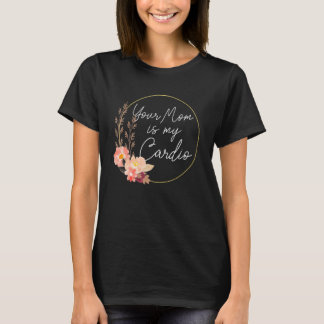 Camiseta Sua Mãe É Meu Círculo de Flores Cardio