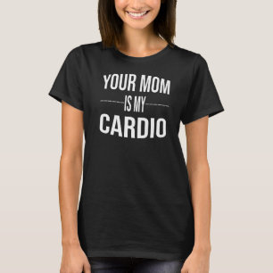 Camiseta Sua Mãe É Minha Academia De Cardio Dizendo