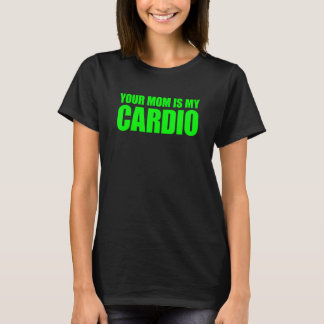 Camiseta Sua Mãe É Minha Cardio Dizendo